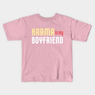 KARMA IS MY BOYFRIEND Kids T-Shirt